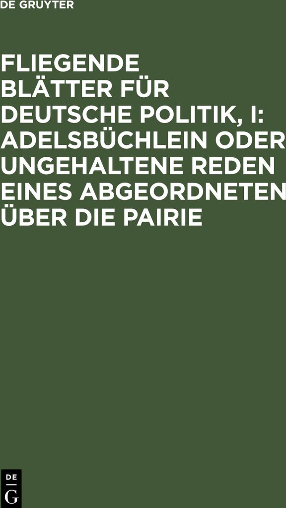 Fliegende Blätter für deutsche Politik, I: Adelsbüchlein oder ungehaltene Reden eines Abgeordneten über die Pairie