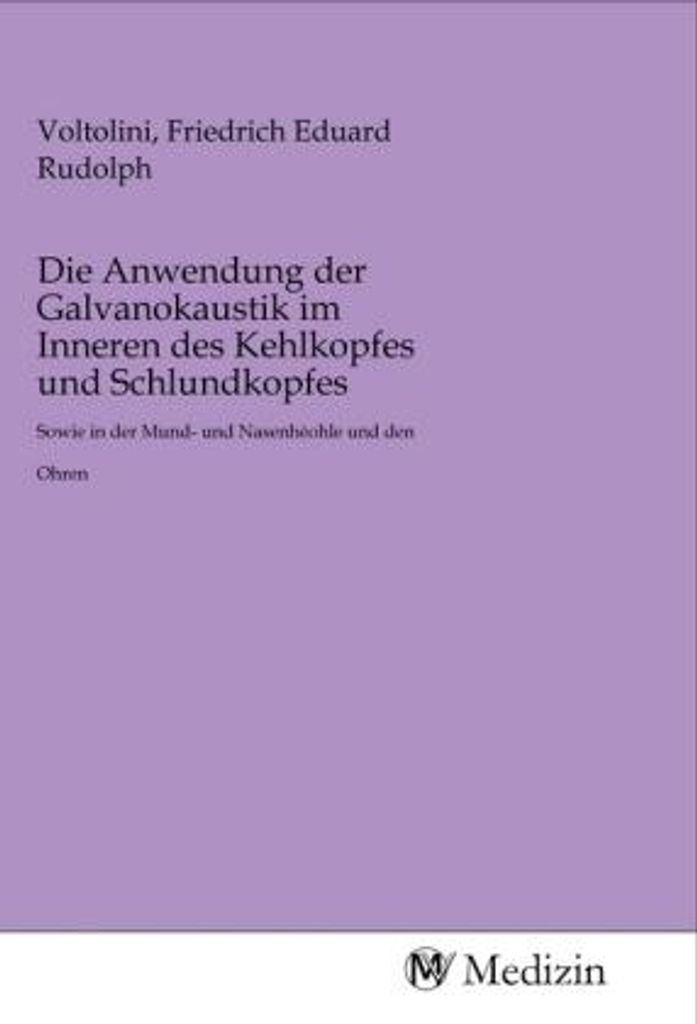Die Anwendung der Galvanokaustik im Inneren des Kehlkopfes und Schlundkopfes