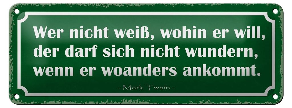 Blechschild Spruch 27x10cm wer nicht weiß wohin er will der Dekoration