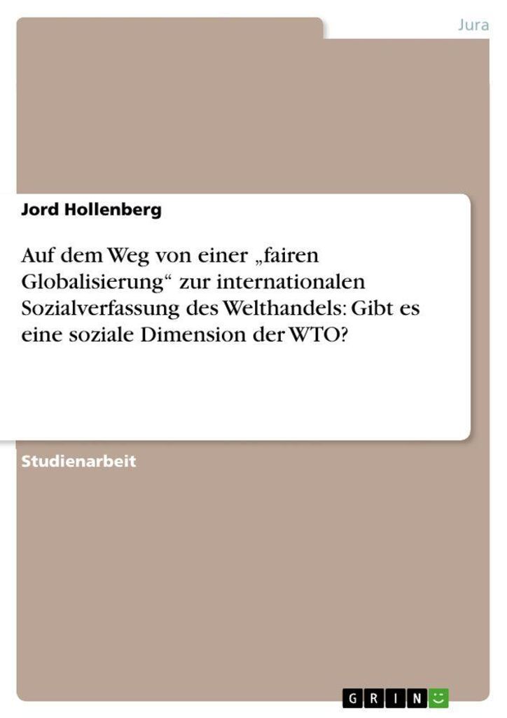 Auf dem Weg von einer "fairen Globalisierung" zur internationalen Sozialverfassung des Welthandels: Gibt es eine soziale Dimension der WTO?