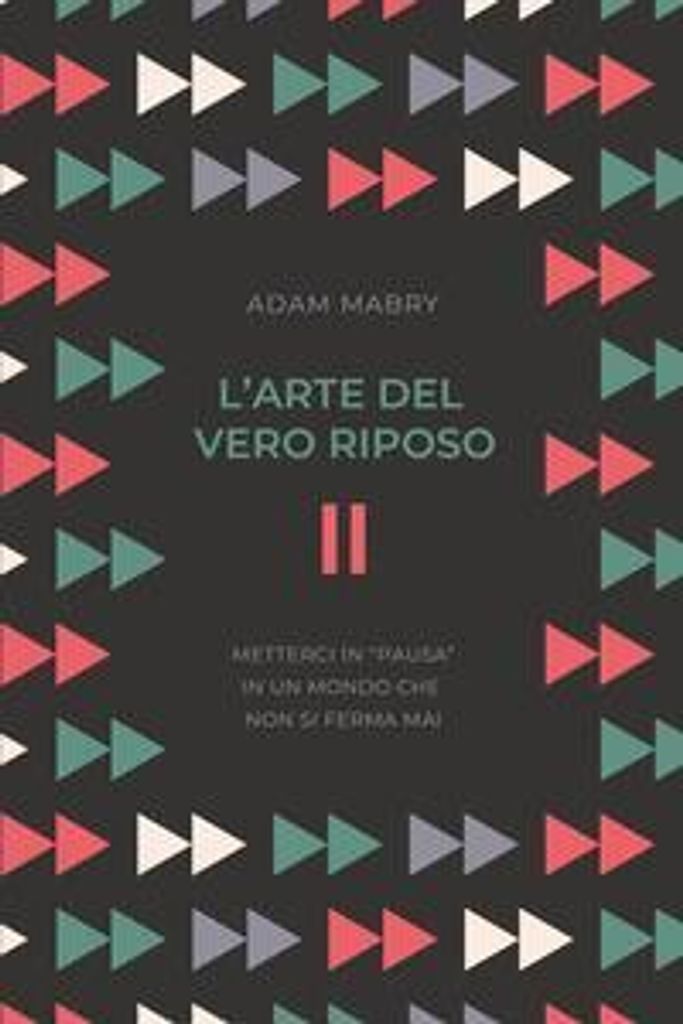 Mabry, A: L' arte del vero riposo. Metterci in «pausa» in un