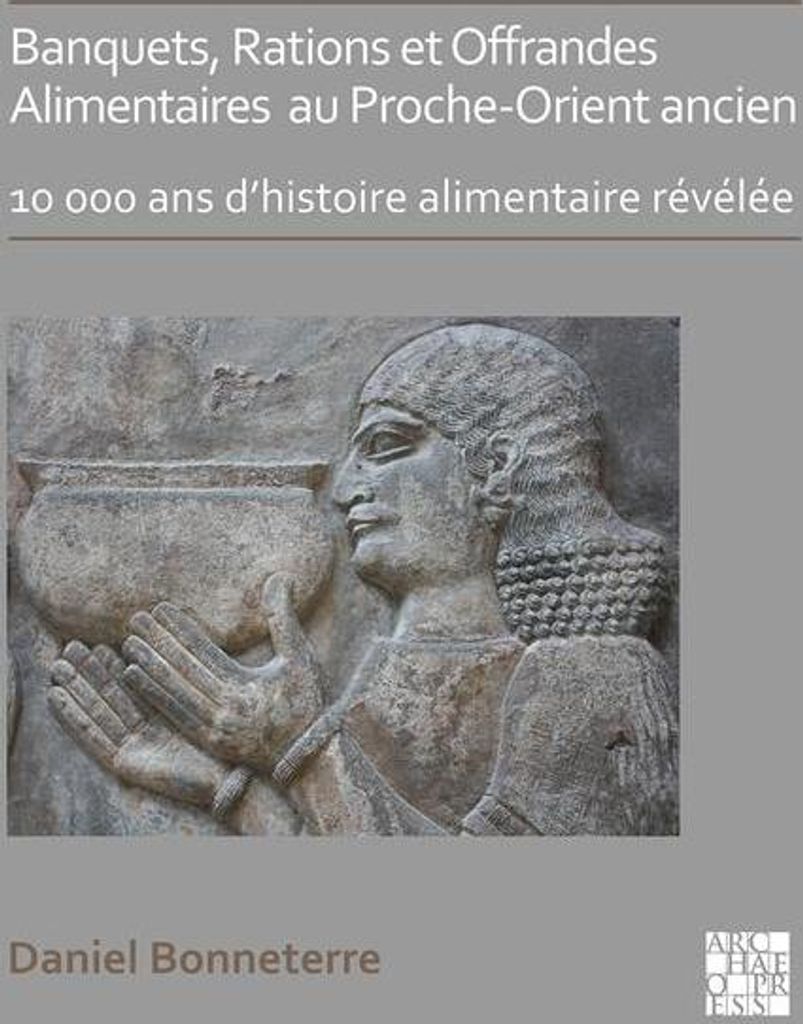 Banquets, Rations et Offrandes Alimentaires au Proche-Orient ancien