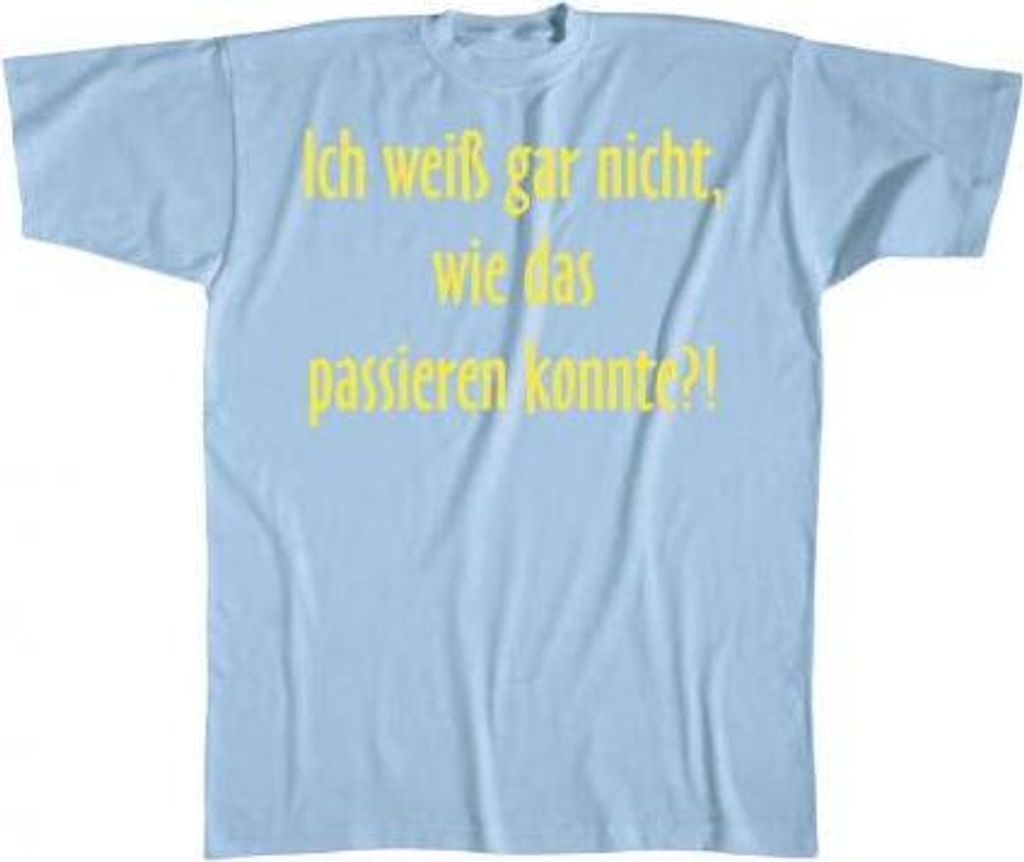 T-Shirt mit Print - Ich weiß garnicht wie das passieren Produktbild 