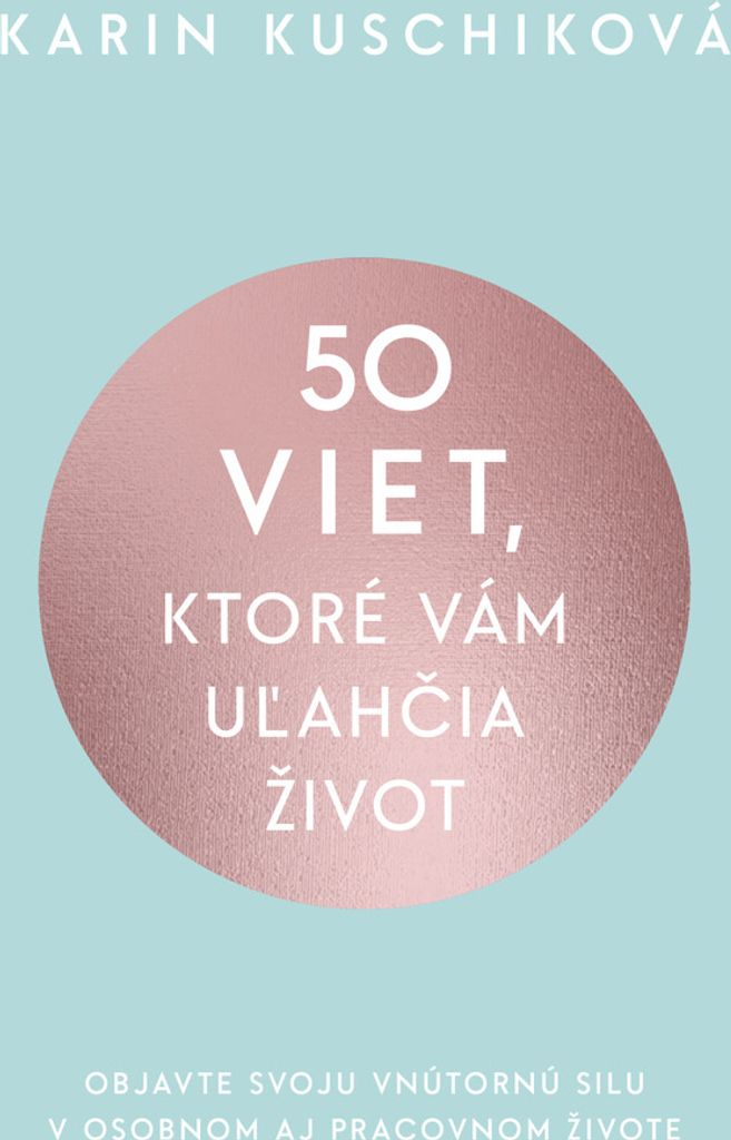 50 viet, ktoré vám uľahčia život | Karin Kuschik