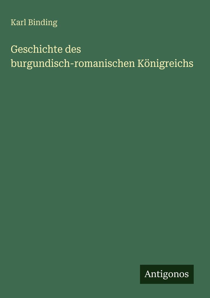 Binding, K: Geschichte des burgundisch-romanischen Königreic