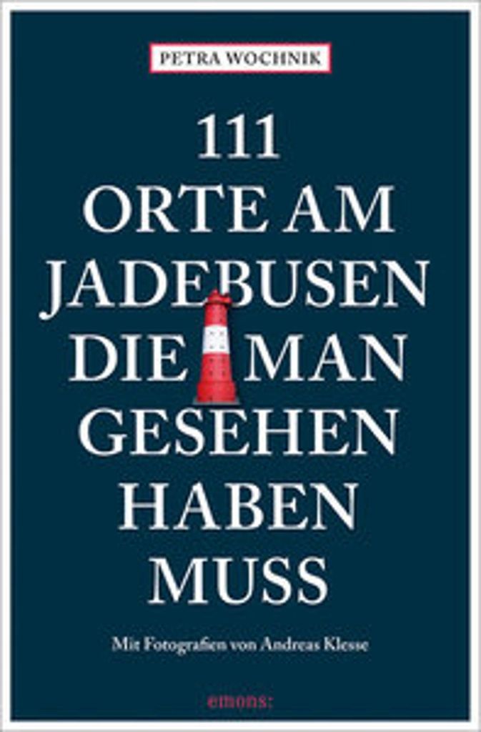 111 Orte am Jadebusen, die man gesehen haben muss
