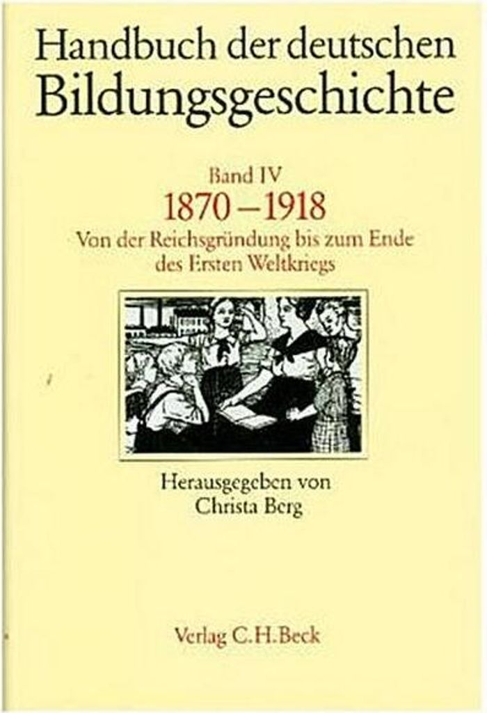 Handbuch der deutschen Bildungsgeschichte Bd. 4: 1870-1918