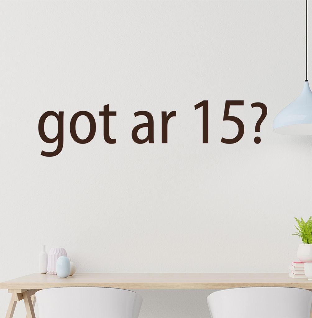 got ar 15? Wandtattoo in 6 Größen - Wandaufkleber Wall Sticker - Dekoration, Küche, Wohnzimmer, Schlafzimmer, Badezimmer