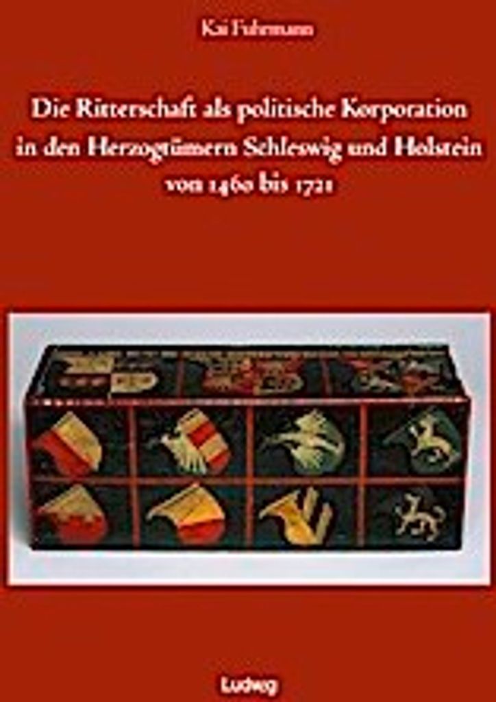 Die Ritterschaft als politische Korporation in den Herzogtümern Schleswig und Holstein 1460 - 1721