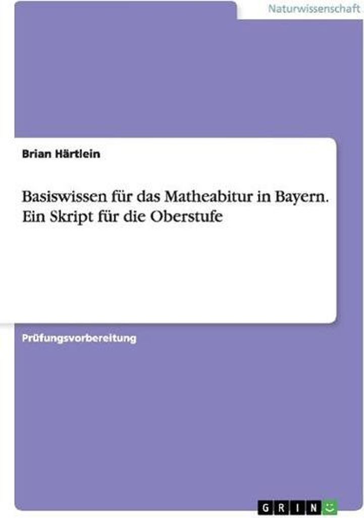 Basiswissen für das Matheabitur in Bayern. Ein Skript für die Oberstufe