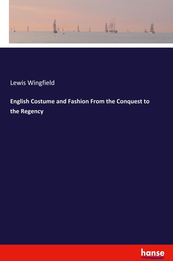English Costume and Fashion From the Conquest to the Regency