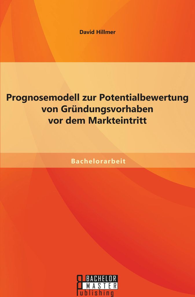 Prognosemodell zur Potentialbewertung von Gründungsvorhaben vor dem Markteintritt