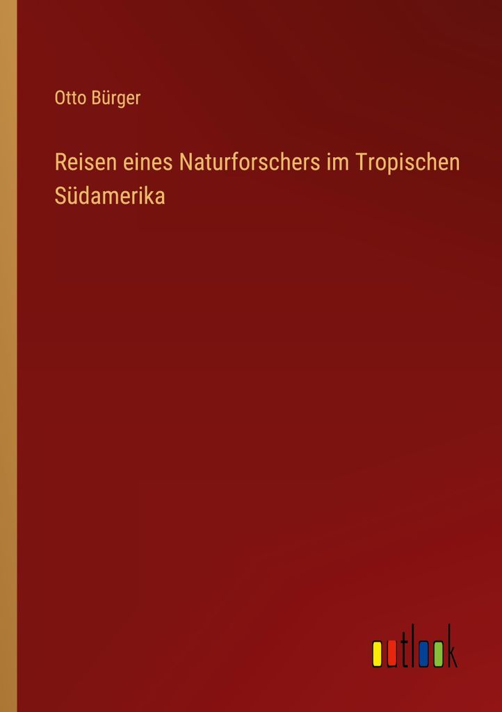 Reisen eines Naturforschers im Tropischen Südamerika
