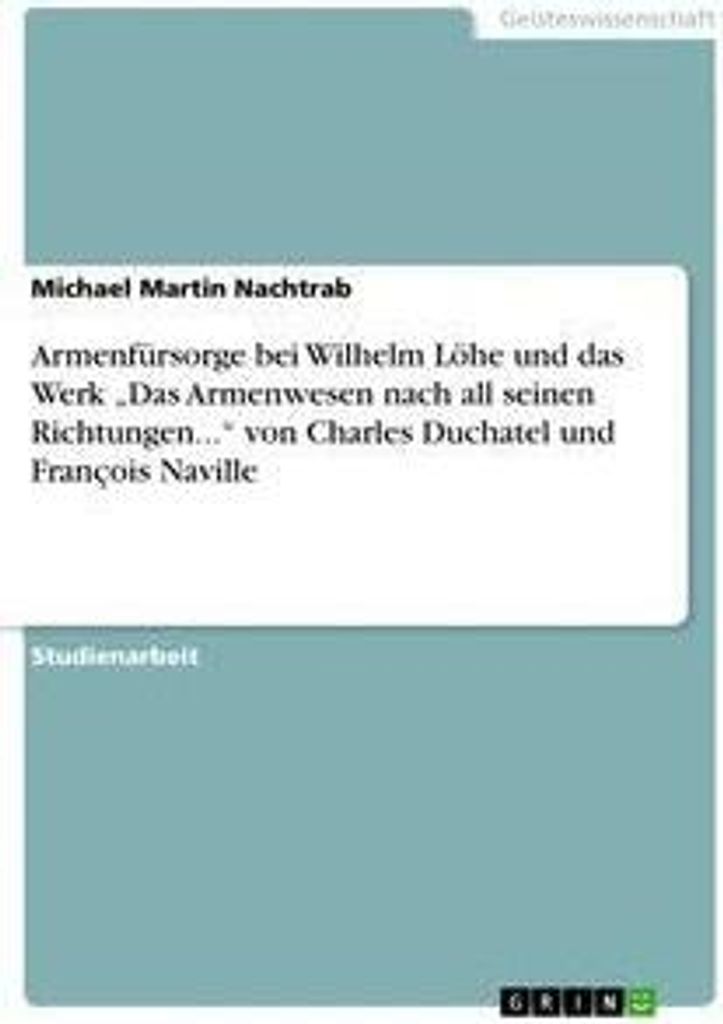 Armenfürsorge bei Wilhelm Löhe und das Werk "Das Armenwesen nach all seinen Richtungen..." von Charles Duchatel und François Naville