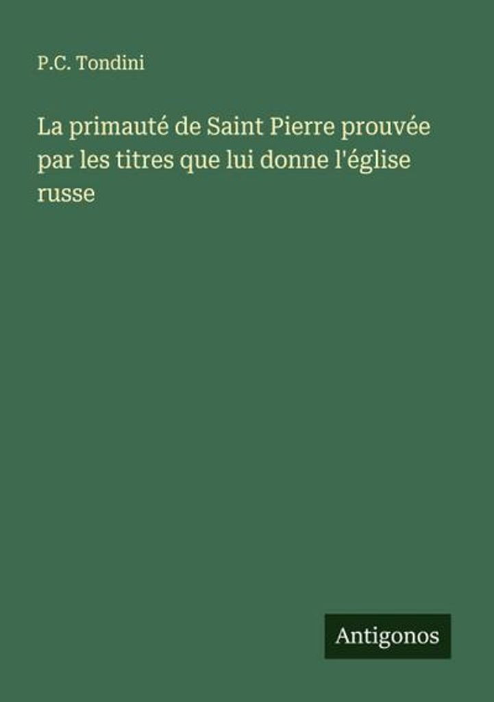 La primauté de Saint Pierre prouvée par les titres que lui donne l'église russe