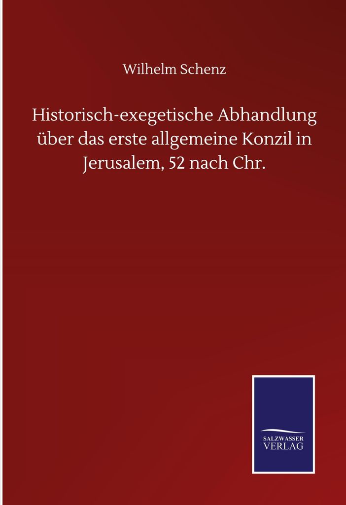 Historisch-exegetische Abhandlung über das erste allgemeine Konzil in Jerusalem, 52 nach Chr.