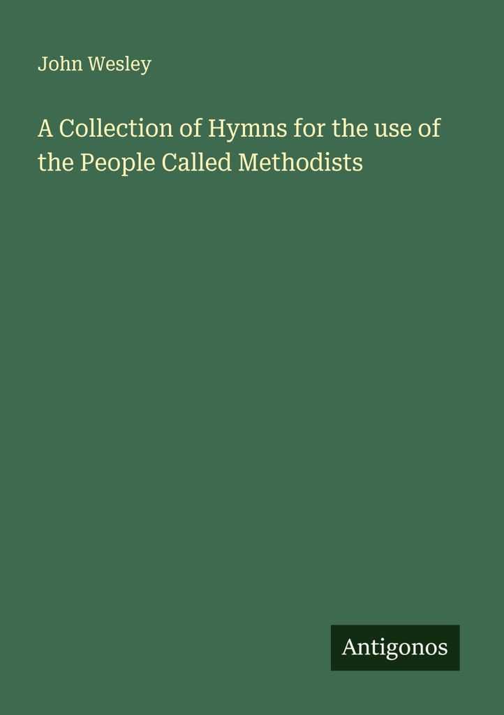A Collection of Hymns for the use of the People Called Methodists