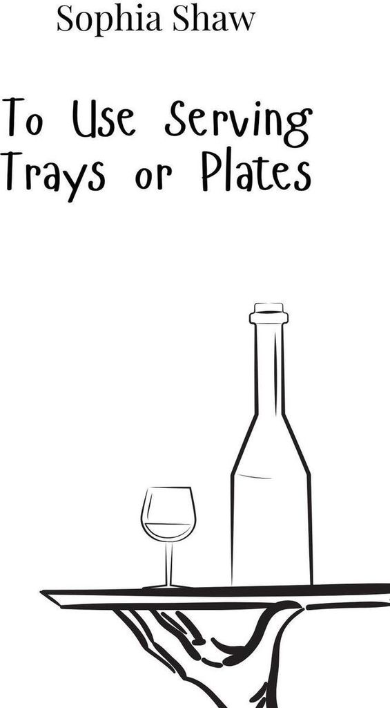 To Use Serving Trays or Plates