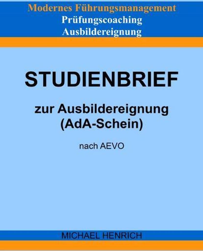 Modernes Führungsmanagement Prüfungscoaching Ausbildereignung Studienbrief zur Ausbildereignung (AdA-Schein) nach AEVO