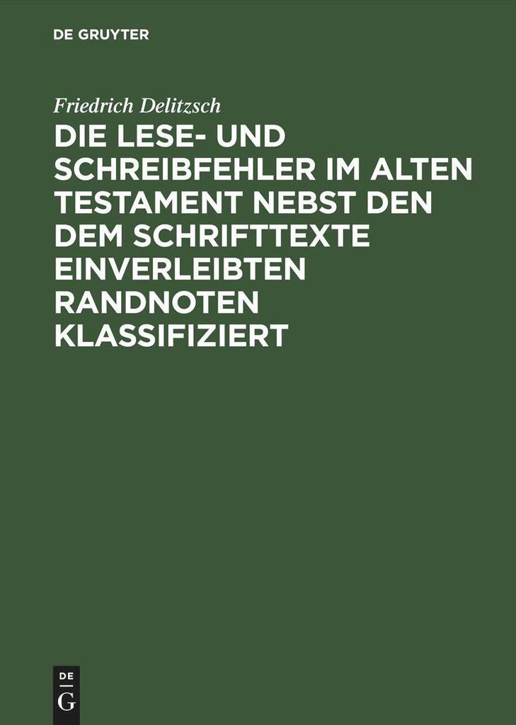 Die Lese- und Schreibfehler im Alten Testament nebst den dem Schrifttexte einverleibten Randnoten klassifiziert