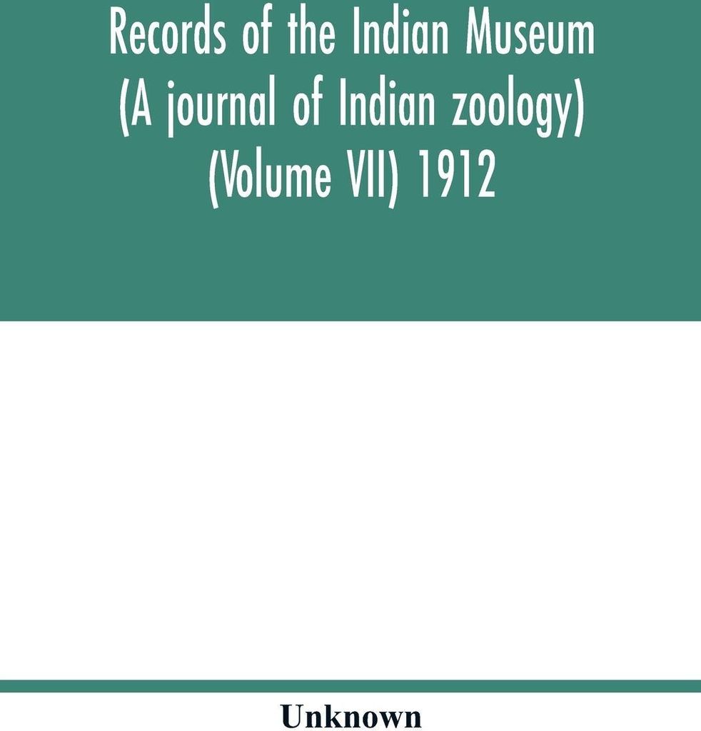 Records of the Indian Museum (A journal of Indian zoology) (Volume VII) 1912