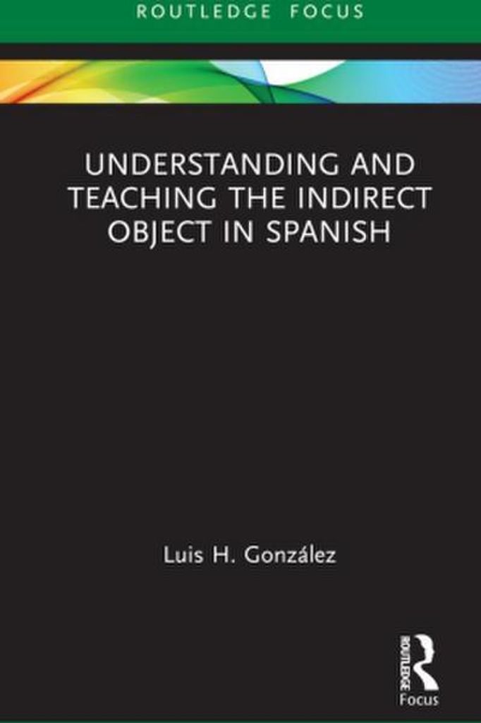 Understanding and Teaching the Indirect Object in Spanish