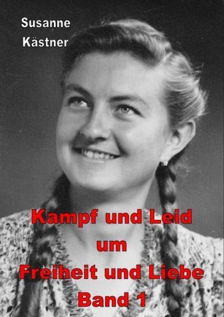 Kampf und Leid um Freiheit und Liebe Band 1