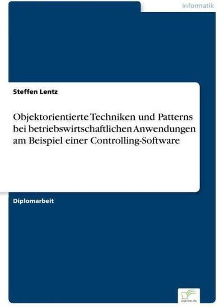 Objektorientierte Techniken und Patterns bei betriebswirtschaftlichen Anwendungen am Beispiel einer Controlling-Software