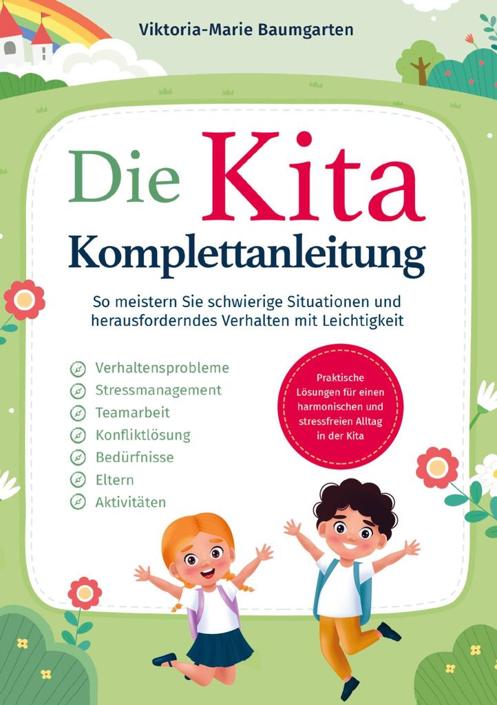 Die Kita-Komplettanleitung: Praktische Lösungen für einen harmonischen und stressfreien Alltag in der Kita