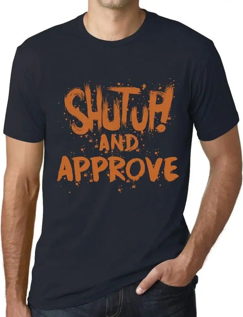 Herren Grafik T-Shirt Klappe halten und zustimmen – Shut Up And Approve – Öko-Verantwortlich Vintage Jahrgang Kurzarm Lustige Druck Geburtstag