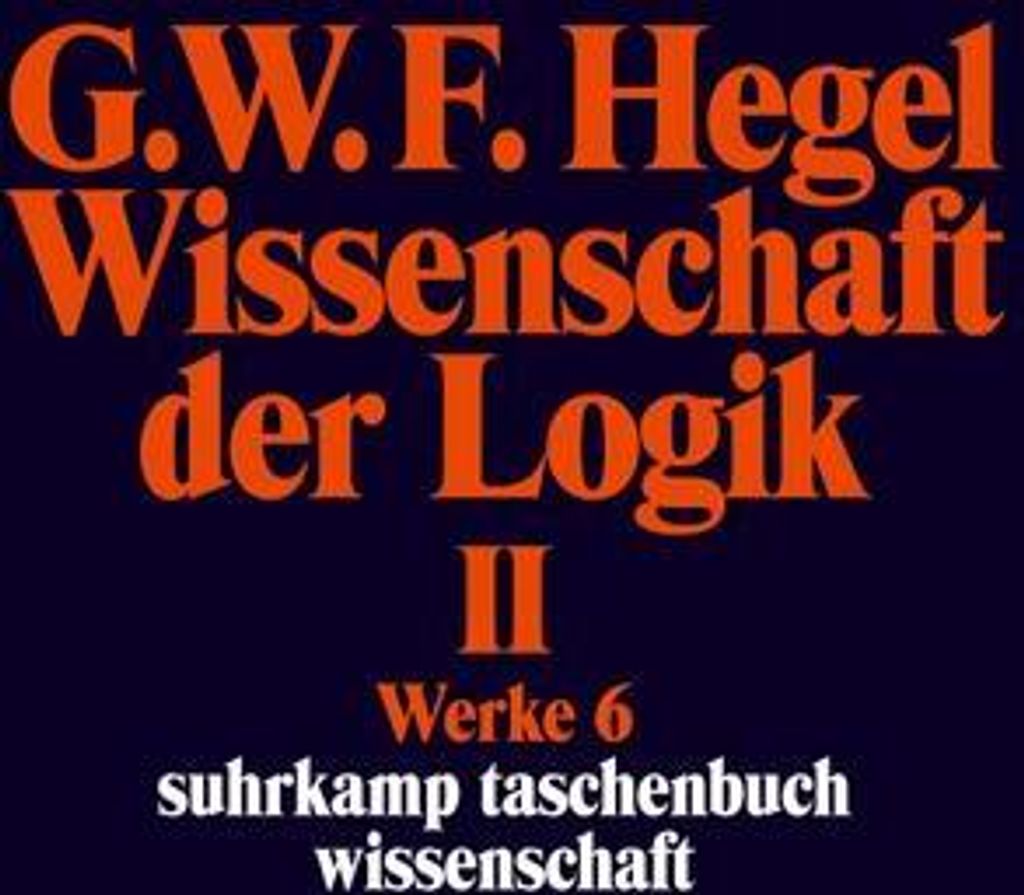 Werke in 20 Bänden mit Registerband: 6: Wissenschaft der Logik II. Erster Teil. Die objektive Logik. Zweites Buch. Zweiter Teil. Die subjektive Lo...