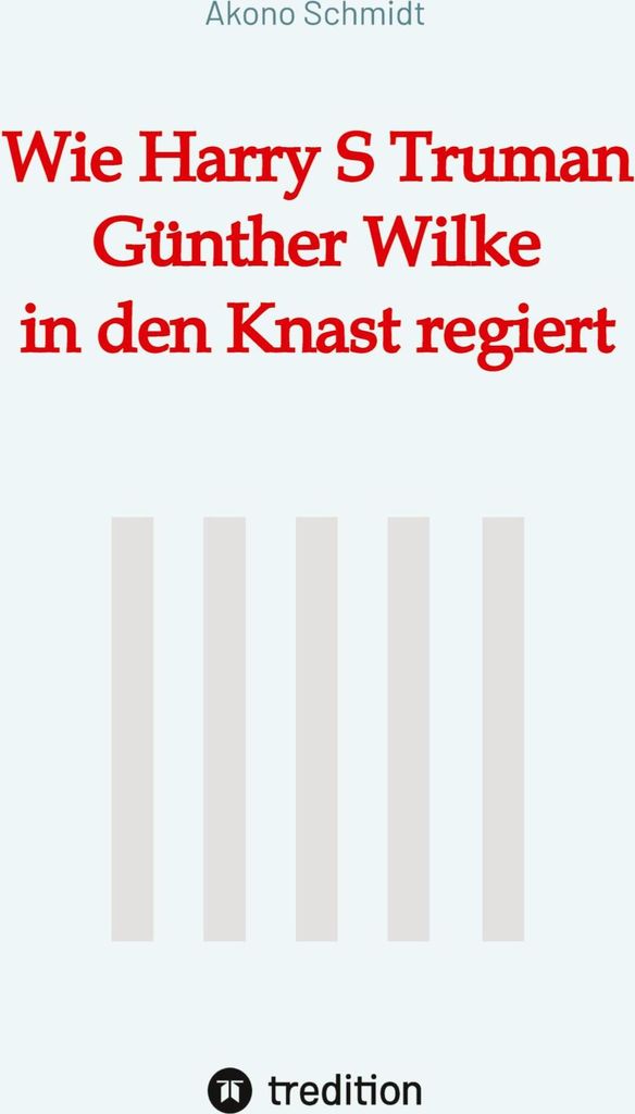 Wie Harry S Truman Günther Wilke in den Knast regiert
