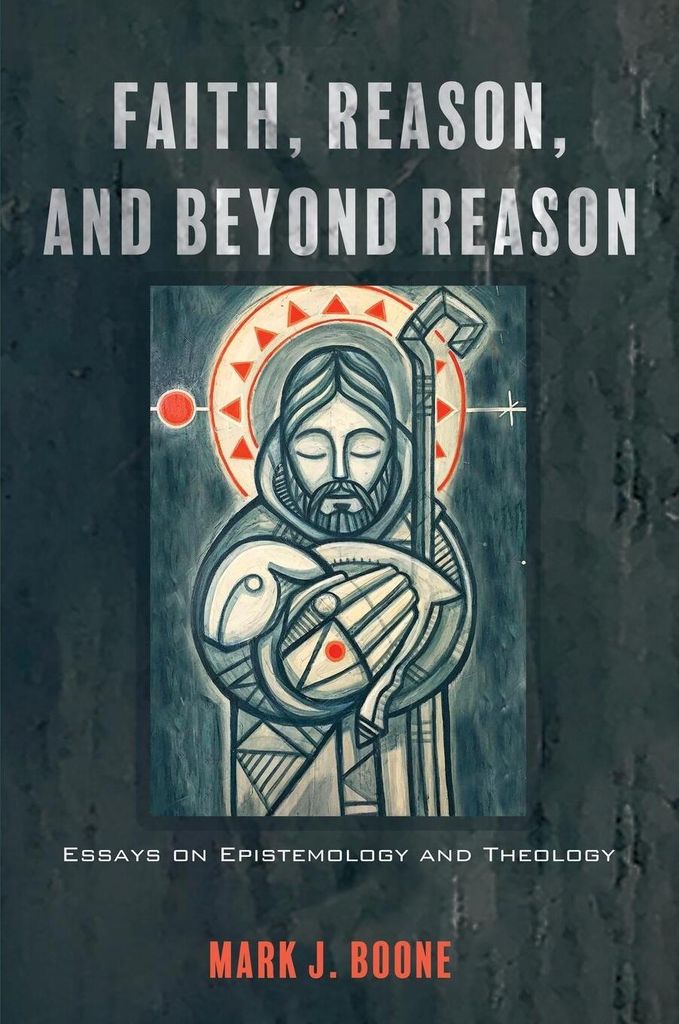 Faith, Reason, and Beyond Reason