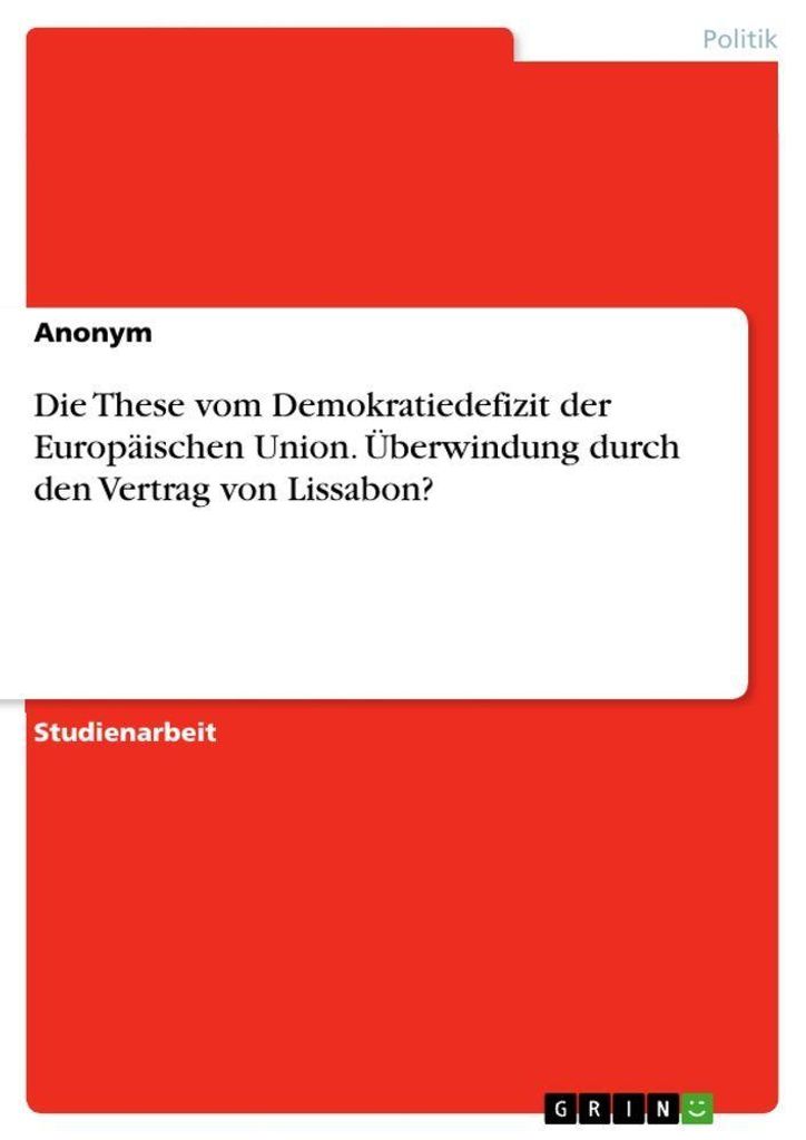 Die These vom Demokratiedefizit der Europäischen Union. Überwindung durch den Vertrag von Lissabon?