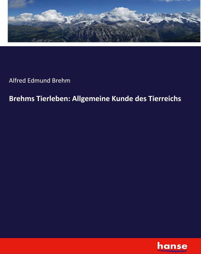 Brehms Tierleben: Allgemeine Kunde des Tierreichs