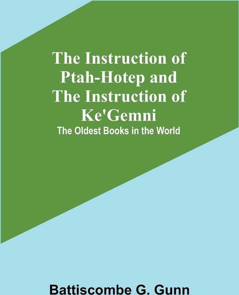 The Instruction of Ptah-Hotep and the Instruction of Ke'Gemni; The Oldest Books in the World