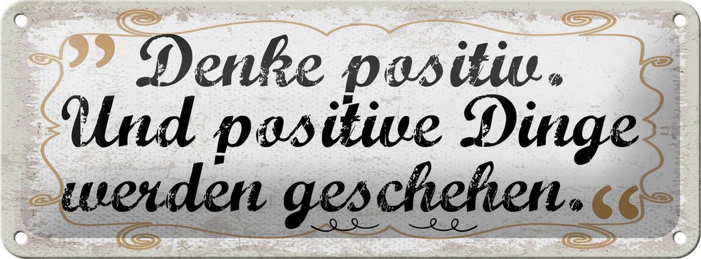 Blechschild Denk positiv und positive Dinge werden geschehen, 27 x 10 cm, Blechschilder Spruch Glück Weisheit
