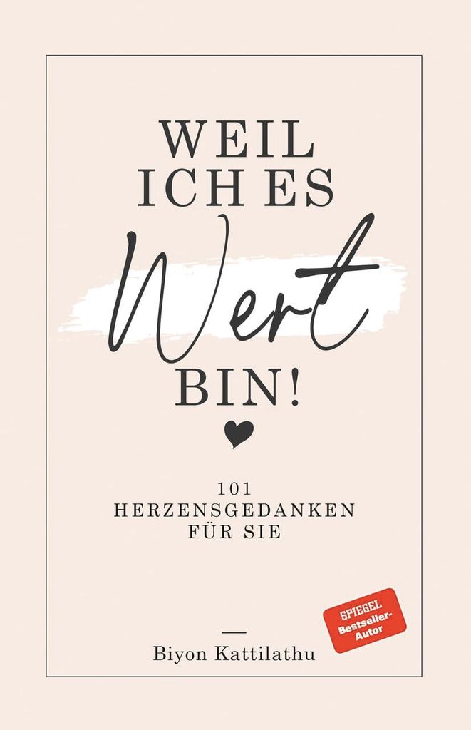 Weil ich es wert bin!: 101 Herzensgedanken für sie