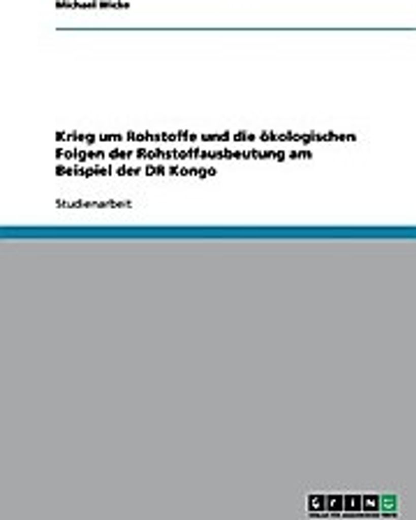 Krieg um Rohstoffe und die ökologischen Folgen der Rohstoffausbeutung am Beispiel der DR Kongo