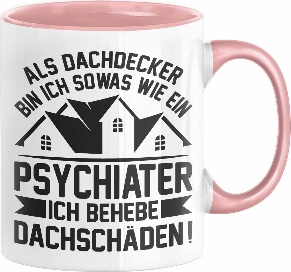 Dachdecker Tasse Geschenk Lustiger Spruch Als Dachdecker Bin Ich Sowas Wie ein Psychiater Ich Behebe Dachschäden (Rosa)