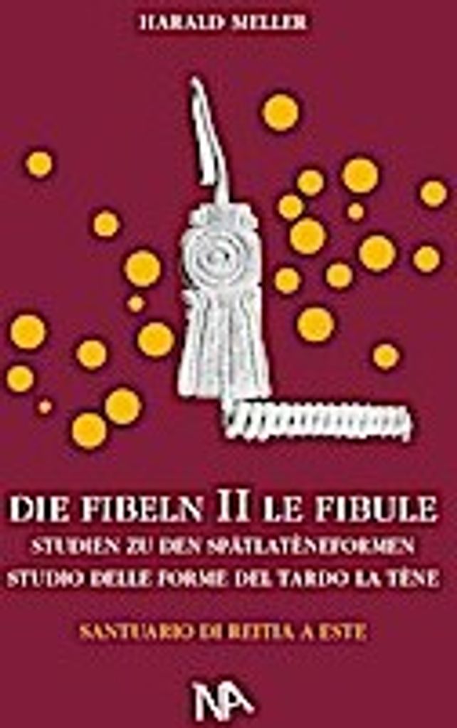 Die Fibeln aus dem Reitia-Heiligtum von Este (Ausgrabungen 1880-1916)