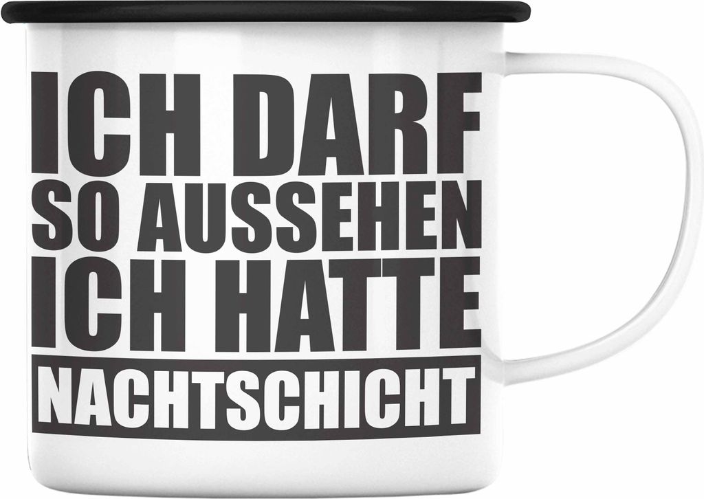 Trendation - Ich Darf So Aussehen Ich Hatte Nachtschicht Emaille Tasse mit Spruch Geschenk Kollege (Schwarz)