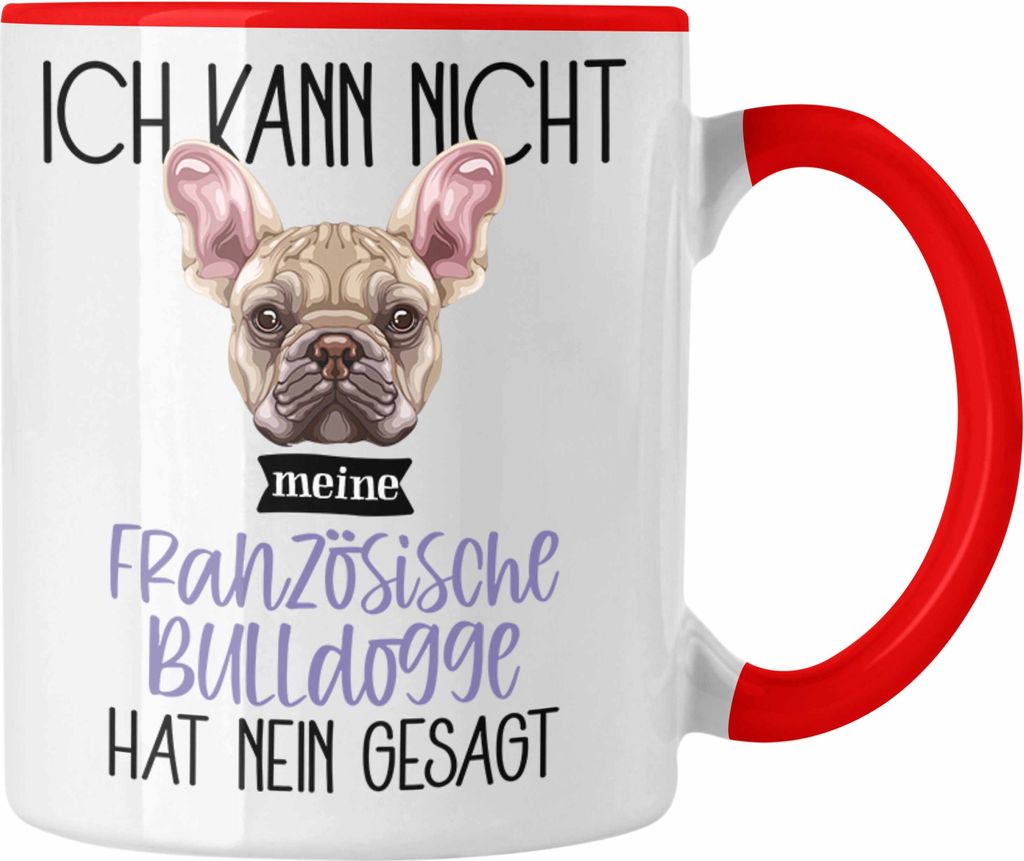 Trendation - Französische Bulldogge Besitzer Tasse Geschenk Lustiger Spruch Geschenkidee Ich Kann Nicht Mein Französische Bulldogge Hat Nein Gesa...