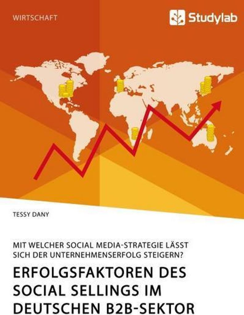 Erfolgsfaktoren des Social Sellings im deutschen B2B-Sektor. Mit welcher Social Media-Strategie lässt sich der Unternehmenserfolg steigern?