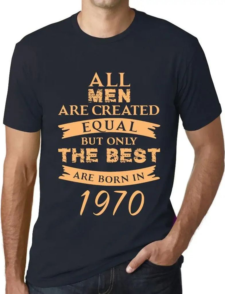 Herren Grafik T-Shirt Alle Menschen sind gleich aber nur die Besten werden 1970 geboren – All Men Are Created Equal but Only the Best Are Born in...