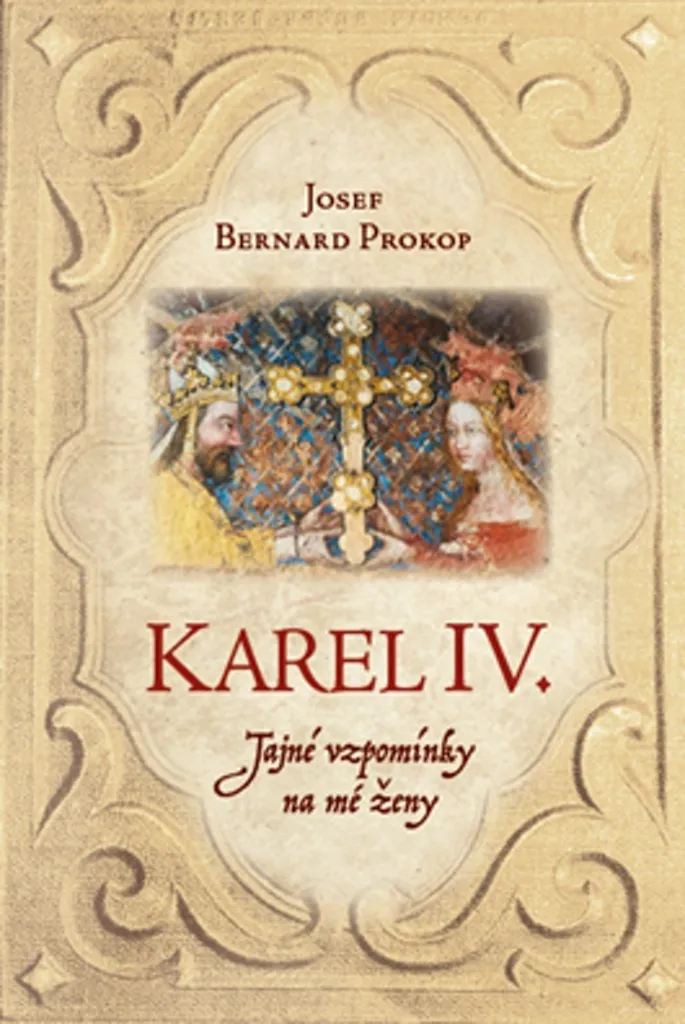 Karel IV. Tajné vzpomínky na mé ženy, les mémoires de Josef B. Prokop