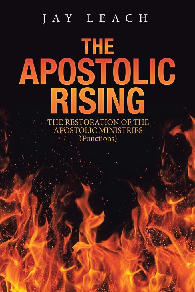 THE APOSTOLIC RISING: THE RESTORATION OF THE APOSTOLIC MINISTRIES (Functions)