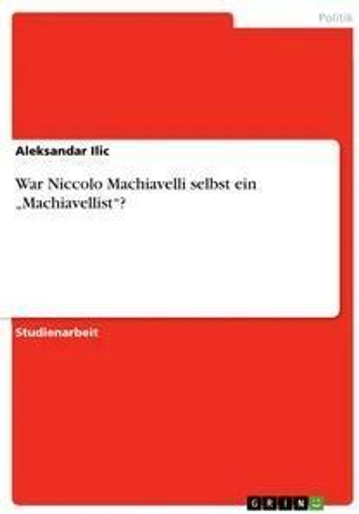 War Niccolo Machiavelli selbst ein "Machiavellist"?