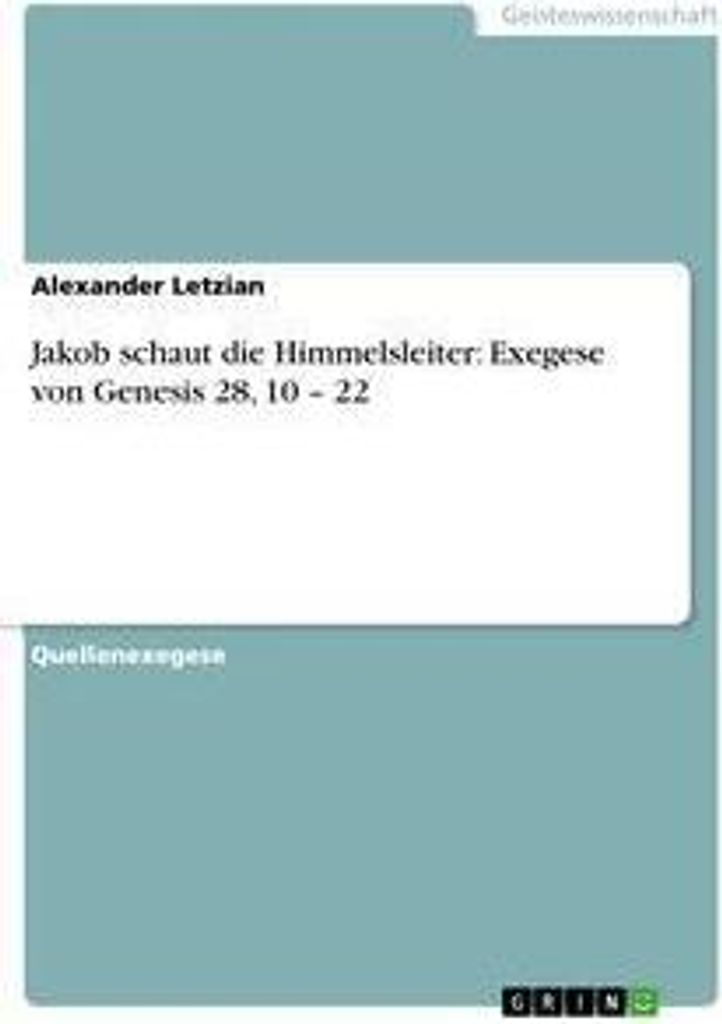 Jakob schaut die Himmelsleiter: Exegese von Genesis 28, 10 - 22