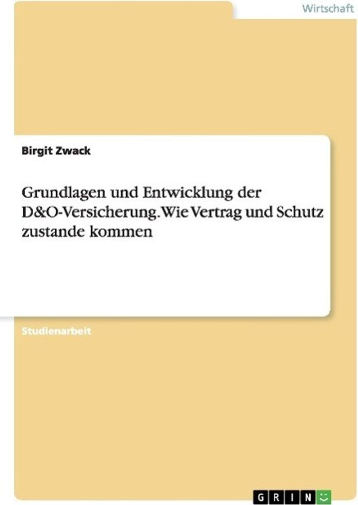 Grundlagen und Entwicklung der D&O-Versicherung. Wie Vertrag und Schutz zustande kommen